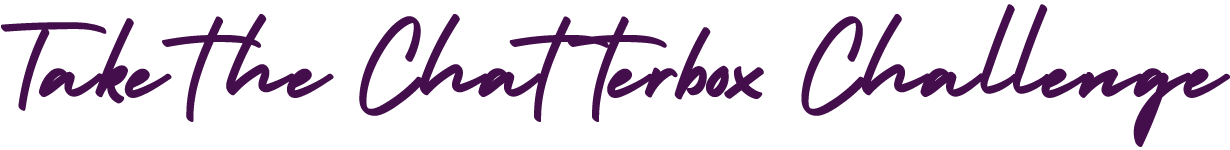 Take The Chatterbox Challenge